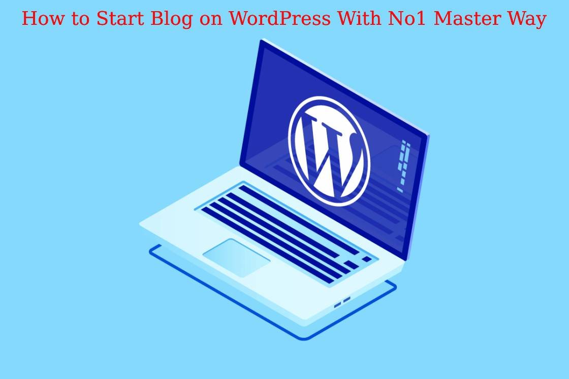 How to Start Blog on WordPress With No1 Master Way